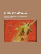 Buddhist Nirvana; A Review of Max Muller's Dhammapada di James D. Alwis edito da Rarebooksclub.com