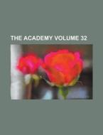 The Academy Volume 32 di Anonymous edito da Rarebooksclub.com