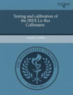 Testing And Calibration Of The Ibex Lo-res Collimator. di Stephen Zaffke edito da Proquest, Umi Dissertation Publishing