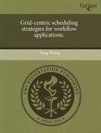 Grid-centric Scheduling Strategies For Workflow Applications. di Professor Yang Zhang edito da Proquest, Umi Dissertation Publishing