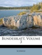 Bundesblatt, Volume 3 di Schweiz edito da Nabu Press
