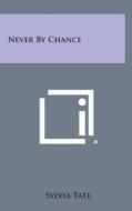 Never by Chance di Sylvia Tate edito da Literary Licensing, LLC