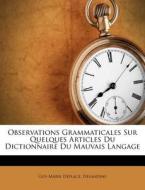 Observations Grammaticales Sur Quelques Articles Du Dictionnaire Du Mauvais Langage di Guy-Marie Deplace, Delandine edito da Nabu Press