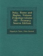 Italy, Rome and Naples, Volume 21; Volume 185 di Hippolyte Taine, John Durand edito da Nabu Press
