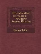 The Education of Women di Marion Talbot edito da Nabu Press