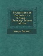 Foundations of Feminism: A Critique di Avrom Barnett edito da Nabu Press