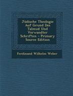 Judische Theologie Auf Grund Des Talmud Und Verwandter Schriften di Ferdinand Wilhelm Weber edito da Nabu Press