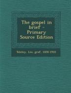The Gospel in Brief di Leo Nikolayevich Tolstoy edito da Nabu Press