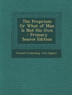 The Proprium or What of Man Is Not His Own di Emanuel Swedenborg, John Bigelow edito da Nabu Press