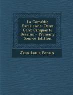 La Comedie Parisienne: Deux Cent Cinquante Dessins - Primary Source Edition di Jean Louis Forain edito da Nabu Press
