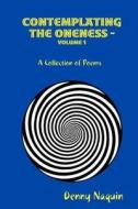 Contemplating The Oneness:- Volume 1 - A Collection Of Poems di Denny Naquin edito da Lulu.com