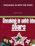 SNEAKING IN WITH THE STARS di King Michael edito da Lulu.com