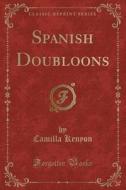 Spanish Doubloons (classic Reprint) di Camilla Kenyon edito da Forgotten Books