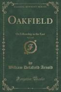 Oakfield, Vol. 2 Of 2 di William Delafield Arnold edito da Forgotten Books