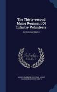 The Thirty-second Maine Regiment Of Infantry Volunteers di Henry Clarence Houston edito da Sagwan Press