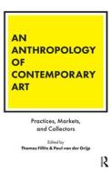 An Anthropology of Contemporary Art edito da Bloomsbury Publishing PLC