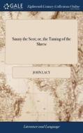 Sauny The Scot; Or, The Taming Of The Shrew di John Lacy edito da Gale Ecco, Print Editions