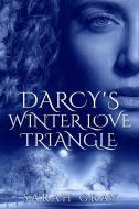 DARCY'S WINTER LOVE TRIANGLE.: PRIDE AND di SARAH GRAY edito da LIGHTNING SOURCE UK LTD