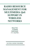 Radio Resource Management for Multimedia QoS Support in Wireless Networks di Huan Chen, Sunil Kumar, C. C. Jay Kuo, Lei Huang edito da Springer US