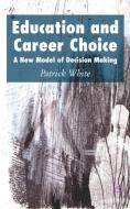 Education and Career Choice: A New Model of Decision Making di P. White edito da SPRINGER NATURE
