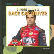 I Want to Be a Race Car Driver di Katie Franks edito da PowerKids Press