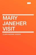 Mary JaneHer Visit di Clara Ingram Judson edito da HardPress Publishing