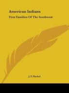 American Indians: First Families Of The Southwest di J. F. Huckel edito da Kessinger Publishing, Llc