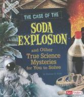 The Case of the Soda Explosion and Other True Science Mysteries for You to Solve di Darlene R. Stille edito da Capstone Press