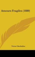 Amours Fragiles (1880) di Victor Cherbuliez edito da Kessinger Publishing