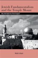 Jewish Fundamentalism and the Temple Mount: Who Will Build the Third Temple? di Motti Inbari edito da EXCELSIOR ED