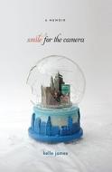 Smile for the Camera: A Memoir di Kelle James edito da SIMON & SCHUSTER BOOKS YOU