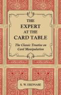 The Expert at the Card Table - The Classic Treatise on Card Manipulation di S. W. Erdnase edito da Obscure Press