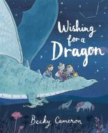 Wishing for a Dragon di Becky Cameron edito da Hachette Children's Group