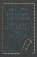 Millinery Hat Making and Design - Millinery for Misses and Children di Various edito da Harrison Press