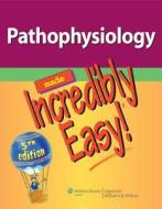 Pathophysiology Made Incredibly Easy! di Lippincott edito da Lippincott Williams And Wilkins