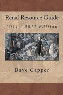 Renal Resource Guide: (2011 - 2012 Edition) di Dave Capper edito da Createspace