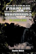 Phantom Warriors---The Beginning and Mission One: The Amazon Jungle di Charles Welch edito da AUTHORHOUSE