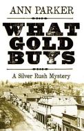 What Gold Buys di Ann Parker edito da POISONED PEN PR