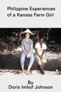 Philippine Experiences of a Kansas Farm Girl di Doris Imhof Johnson edito da Trafford Publishing