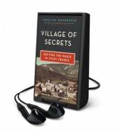 Village of Secrets: Defying the Nazis in Vichy France di Caroline Moorehead edito da HarperCollins Publishers