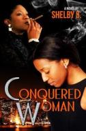 The Conquered Woman: The Conquered Series di Shelby S edito da Createspace
