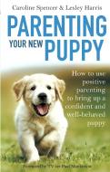 Parenting Your New Puppy di Caroline Spencer, Lesley Harris edito da Little, Brown Book Group