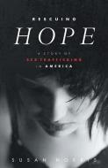 Rescuing Hope: A Story of Sex Trafficking in America di Susan Norris edito da AUTHOR SOLUTIONS