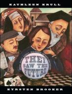 They Saw the Future: Oracles, Psychics, Scientists, Great Thinkers, and Pretty Good Guessers di Kathleen Krull edito da ATHENEUM BOOKS