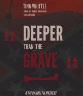 Deeper Than the Grave: A Tai Randolph Mystery di Tina Whittle edito da Blackstone Audiobooks