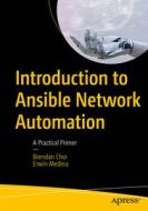 Introduction to Ansible Network Automation: A Practical Primer di N/A, Erwin Medina edito da APRESS