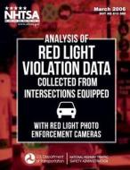 Analysis of Red Light Violation Data Collected from Intersections Equipped with Red Light Photo Enforcement Cameras di C. Y. David Yang, Wassim G. Najm, National Highway Traffic Safety Administ edito da Createspace
