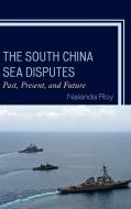 South China Sea Disputes di Nalanda Roy edito da Lexington Books