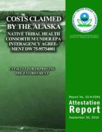 Costs Claimed by the Alaska Native Tribal Health Consortium Under EPA Interagency Agreement Dw 75-95754001 di U. S. Environmental Protection Agency edito da Createspace