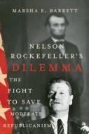 Nelson Rockefeller's Dilemma: The Fight to Save Moderate Republicanism di Marsha E. Barrett edito da CORNELL UNIV PR